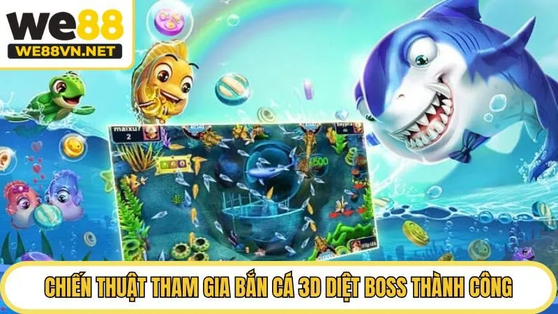 Chiến thuật tham gia bắn cá 3D diệt boss thành công