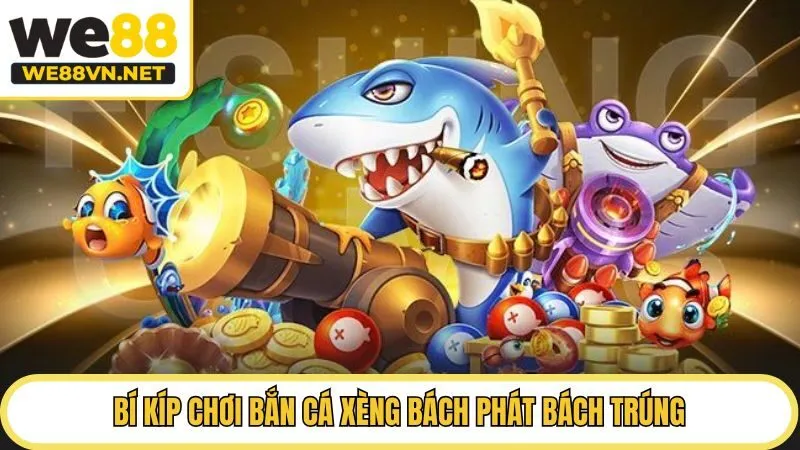 Bí kíp chơi bắn cá xèng bách phát bách trúng