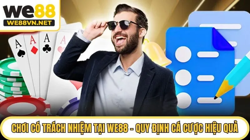 Chơi Có Trách Nhiệm Tại WE88 - Quy Định Cá Cược Hiệu Quả