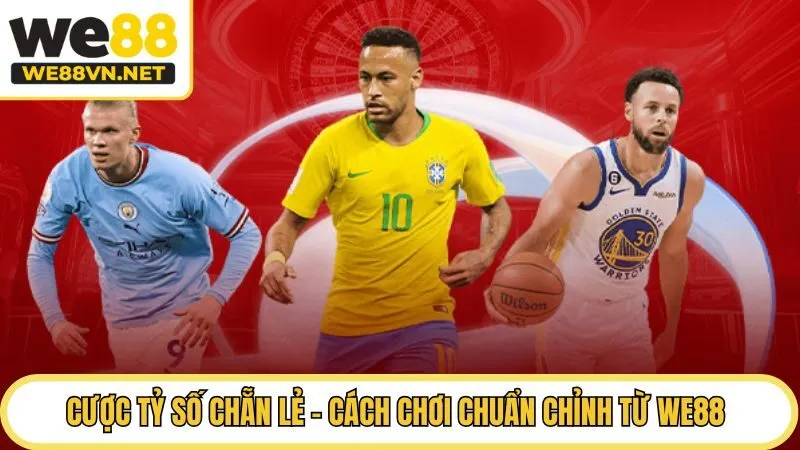 Cược Tỷ Số Chẵn Lẻ - Cách Chơi Chuẩn Chỉnh Từ WE88