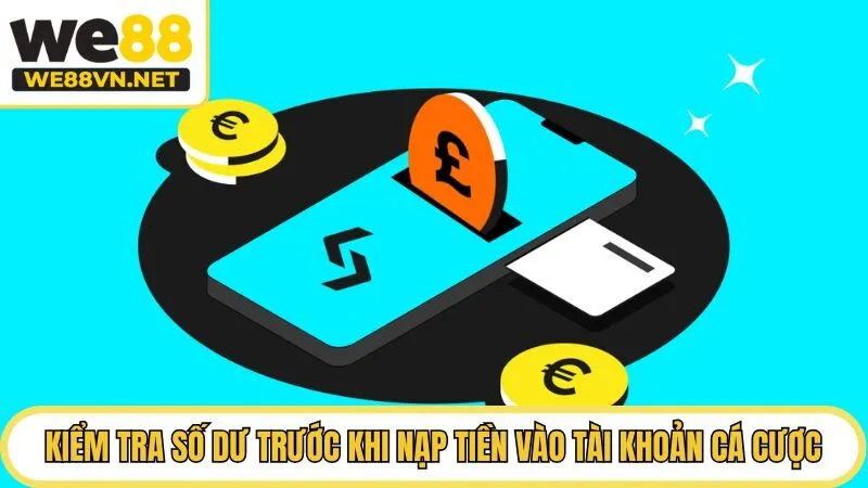 Kiểm tra số dư trước khi nạp tiền WE88 vào tài khoản cá cược