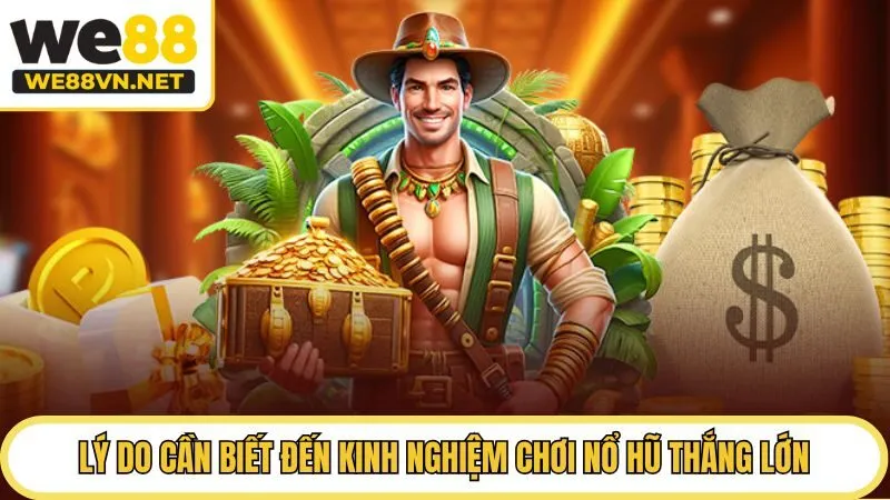 Lý do cần biết đến kinh nghiệm chơi nổ hũ thắng lớn