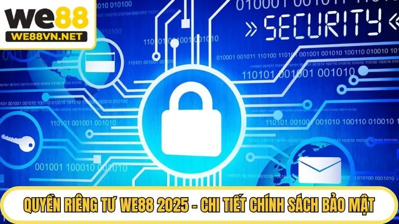 Quyền Riêng Tư WE88 2025 - Chi Tiết Chính Sách Bảo Mật